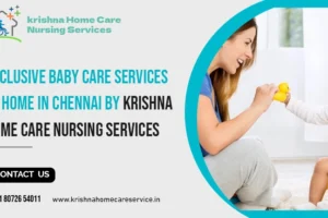 Exclusive Baby Care Services at Home in Chennai by Krishna Home Care Nursing Services