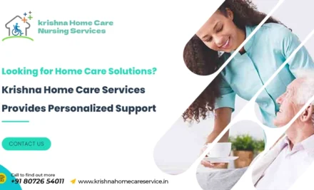 Looking for Home Care Solutions? Krishna Home Care Services Provides Personalized Support