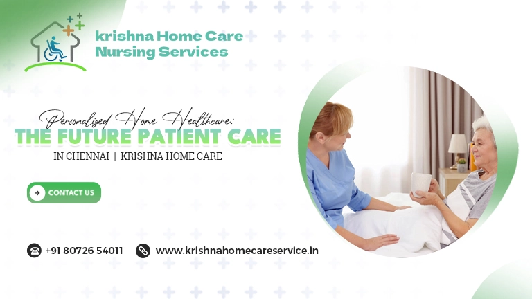 Personalized Home Healthcare: The Future Patient Care in Chennai | Krishna Home Care