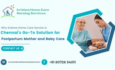 Why Krishna Home Care Service is Chennai’s Go-To Solution for Postpartum Mother and Baby Care